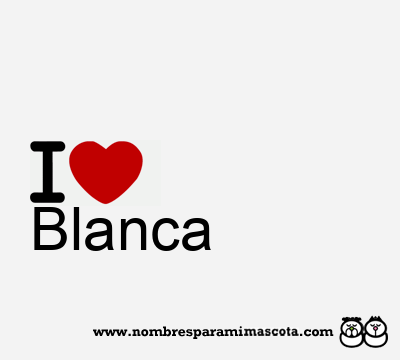 I Love Blanca