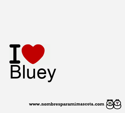 I Love Bluey