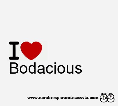I Love Bodacious