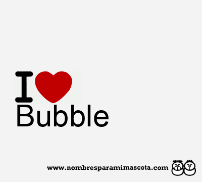 I Love Bubble