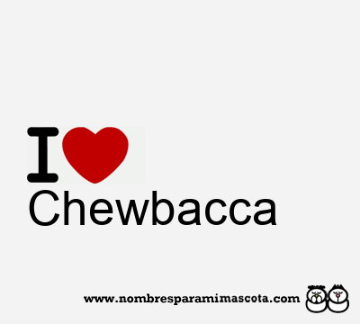 I Love Chewbacca