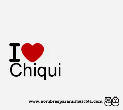 I Love Chiqui