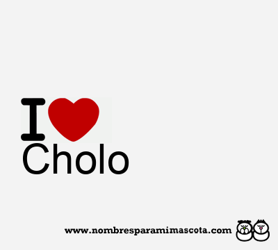 I Love Cholo