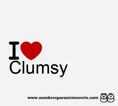 I Love Clumsy