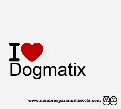 I Love Dogmatix