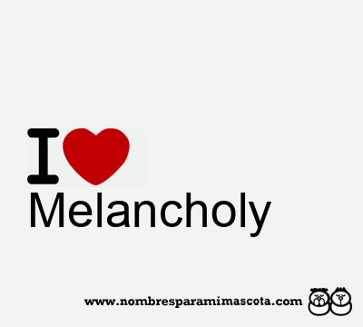 I Love Melancholy
