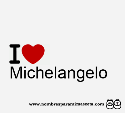 I Love Michelangelo