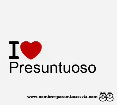 I Love Presuntuoso