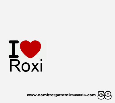 I Love Roxi