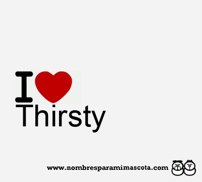 I Love Thirsty