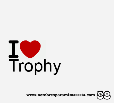 I Love Trophy