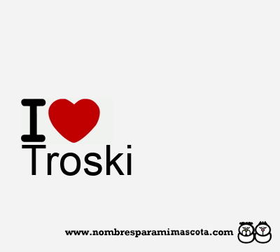 I Love Troski